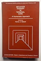 Behaviour Therapy in Terminal Care: A Humanistic Approach (The Cushing Hospital series on aging and terminal care) 0884107167 Book Cover