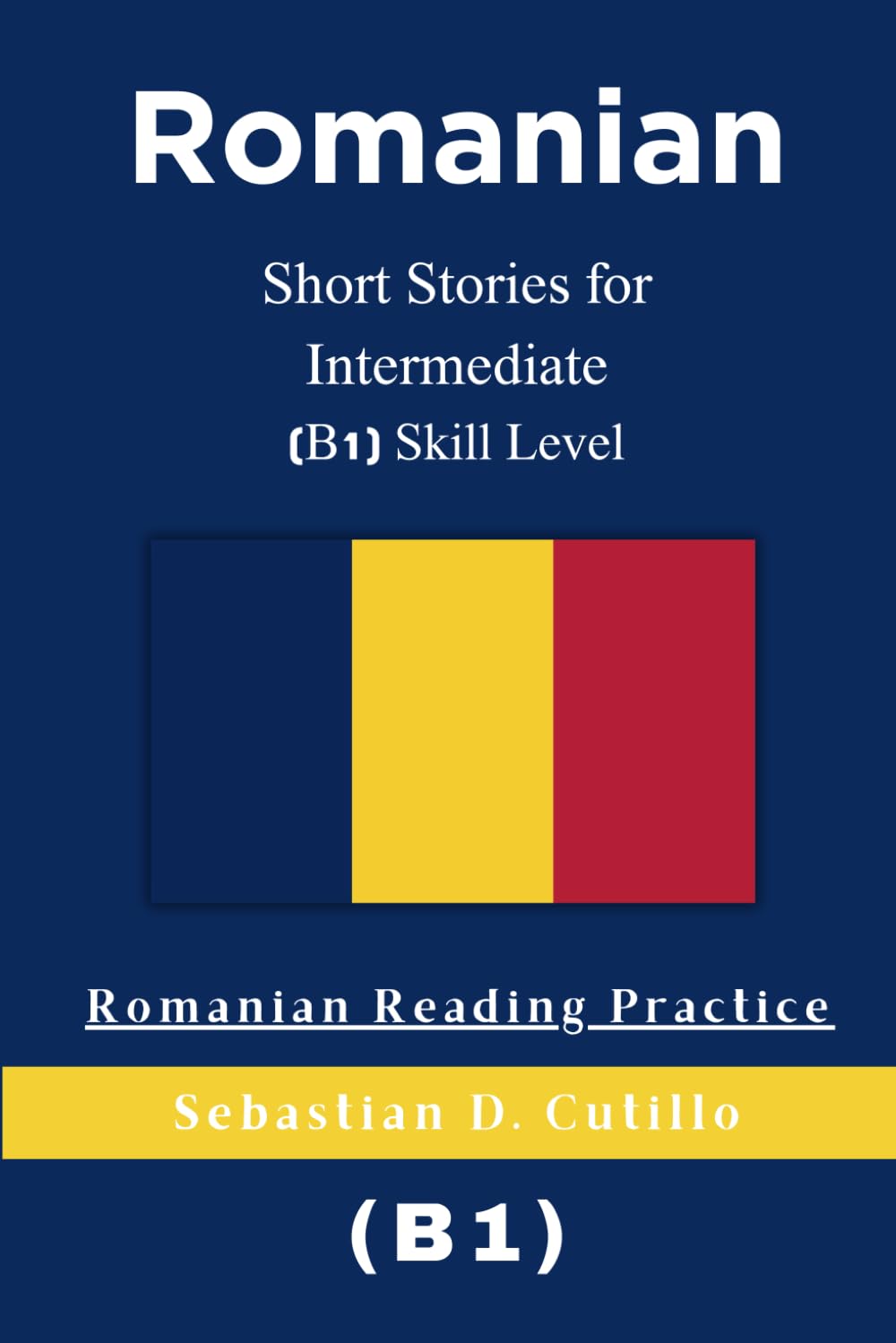 Romanian Short Stories for Intermediate (B1) Skill Level - Romanian Reading Practice (Romanian Short Stories (CEFR Leveled Language Learning))