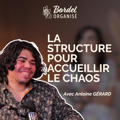 Antoine Gérard - La structure pour accueillir le chaos