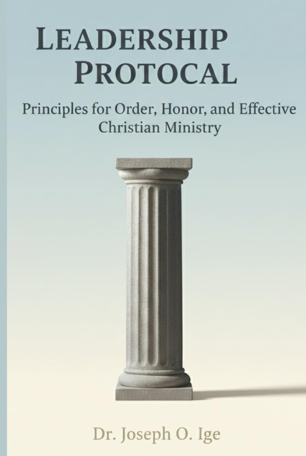 Leadership Of Protocol: Principles for Order, Honor, and Effective Christian Ministry