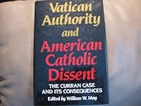 Vatican Authority and American Catholic Dissent: The Curran Case and Its Consequences