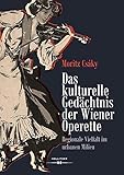 Das kulturelle Gedächtnis der Wiener Operette: Regionale Vielfalt im urbanen Milieu - Moritz Csáky 