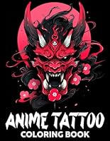 Anime Tattoo Coloring Book: An Adult Coloring Pages With The Most Amazing and Vibrant Manga Ink Tattoo Designs B0CQJKGTPT Book Cover