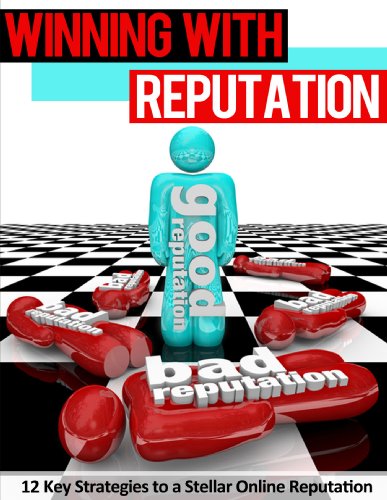 Winning with Reputation: 12 Key Strategies to a Stellar Online Reputation