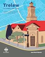 Trelew, la ciudad y sus calles: Cuando las calles nos enseñan nuestra historia, cultura y valores