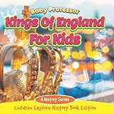  Kings Of England For Kids: A History Series - Children Explore History Book Edition