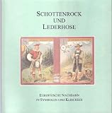 Schottenrock und Lederhose. Europäische Nachbarn in Symbolen und Klischees