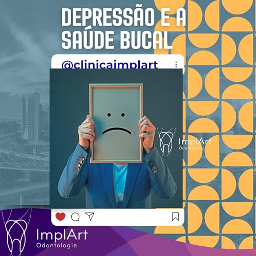 DEPRESS&Atilde;O E SA&Uacute;DE BUCAL: ENTENDA A RELA&Ccedil;&Atilde;O DIRETA ENTRE BEM ESTAR MENTAL E A SA&Uacute;DE BUCAL