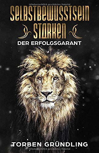 Selbstbewusstsein stärken – Der Erfolgsgarant Selbstbewusstsein stärken – Der Erfolgsgarant