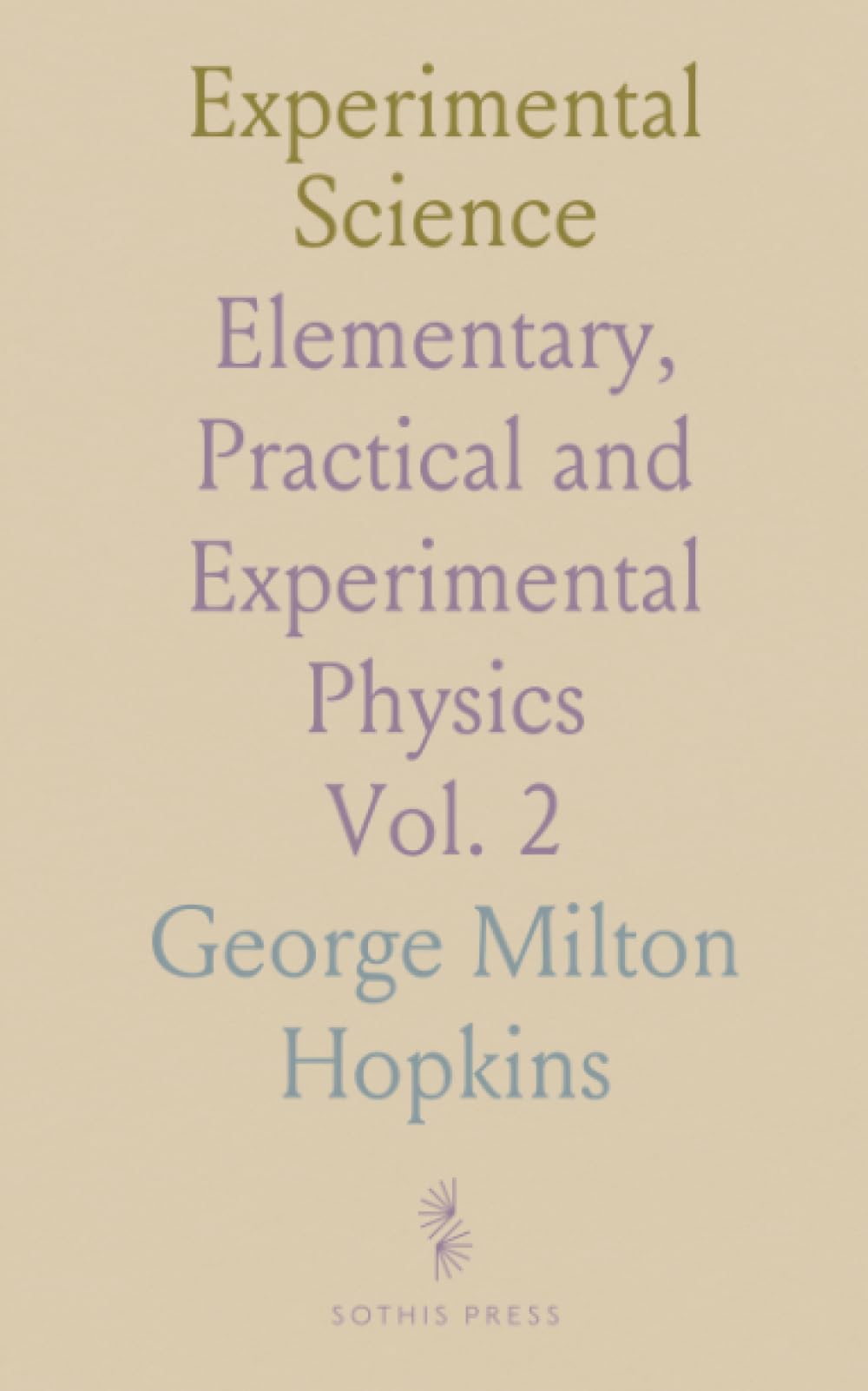 Experimental Science: Elementary, Practical and Experimental Physics