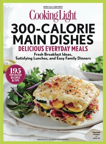 COOKING LIGHT 300 Calorie Main Dishes: Delicious Everyday Meals Single Issue Magazine – July 22, 2016