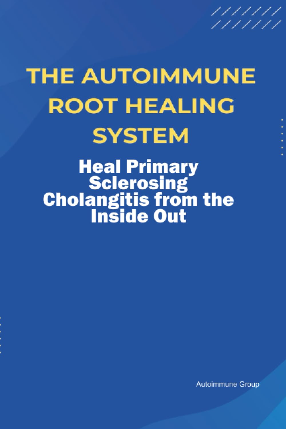 The Autoimmune Root Healing System Heal Primary Sclerosing Cholangitis from the Inside Out