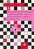 Relaciones sociales y prevenci&Atilde;&sup3;n de la inadaptaci&Atilde;&sup3;n social y escolar (Spanish Edition)
