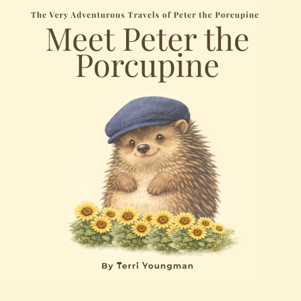 Meet Peter the Porcupine: The Very Adventurous Travels of Peter the Porcupine (Tiny's Cottage Adventures)