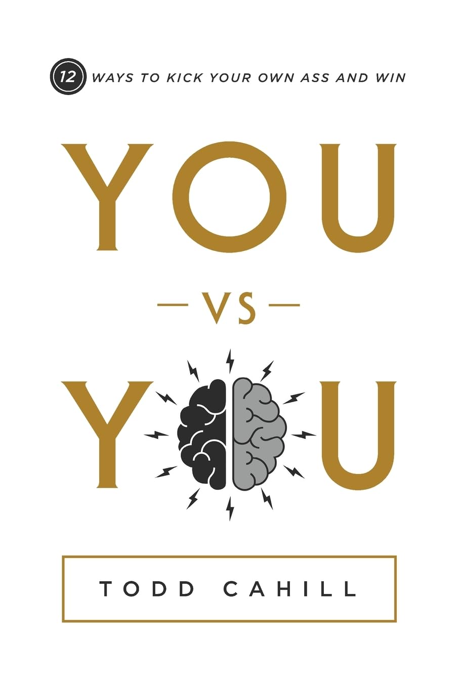 You vs You: 12 Ways to Kick Your Own Ass and Win