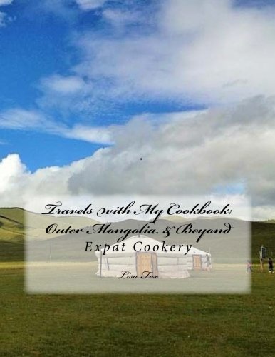 Travels with My Cookbook: Outer Mongolia & Beyond: Expat Cookery