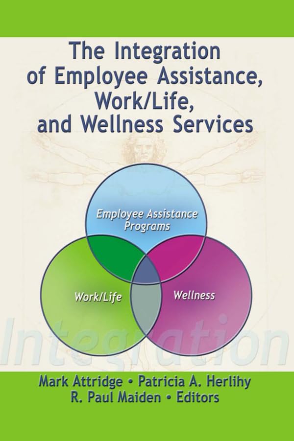 The Integration of Employee Assistance, Work/Life, and Wellness Services      Kindle Edition