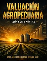 Valuación Agropecuaria: Teoría y caso práctico (Profesional de Valuación Integral) (Spanish Edition) B0DJLKHHQF Book Cover