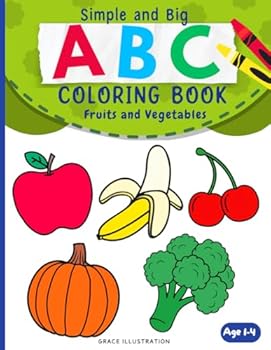 Big & Simple ABC Fruits and Vegetables Colouring Book for Toddlers: Easy and Fun Coloring Pages for Kids, Preschool and Kindergarten (ABC Coloring Book Collection, 1-4)