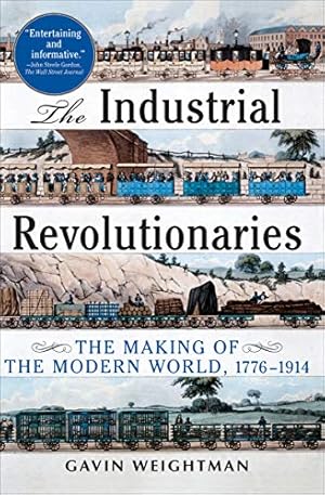 The Industrial Revolutionaries: The Making of the Modern World, 1776–1914