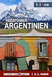 Reiseführer Argentinien 2023: Argentinien Reiseführer, Patagonien Reiseführer, Südamerika Reiseführer mit Uruguay, Chile und Dulce de Leche (Swissmissontour Reiseführer)