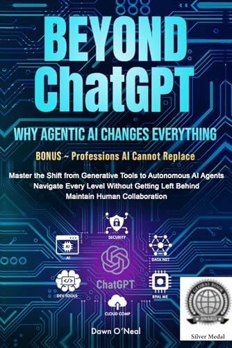 BEYOND ChatGPT: Why Agentic AI Changes Everything: Master the Shift from Generative Tools to Autonomous AI Agents, Navigate Every Level Without ... (AI For Everyone - Beginners to Tech)