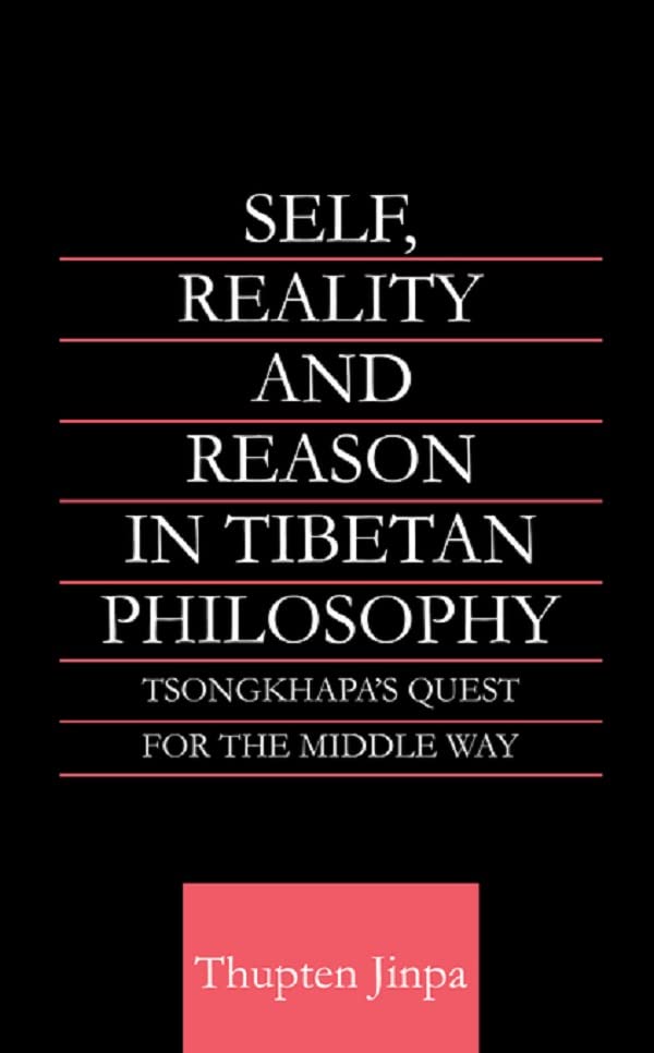 Self, Reality and Reason in Tibetan Philosophy: Tsongkhapa's Quest for the Middle Way (Routledge Critical Studies in Buddhism)      1st Edition, Kindle Edition