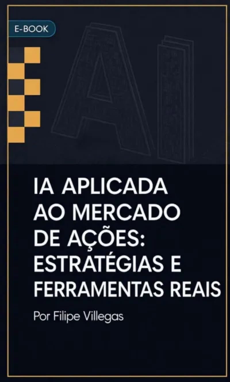 Inteligência artificial aplicada ao mercado de ações: estratégias e ferramentas reais (Portuguese Edition)