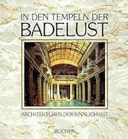 In den Tempeln der Badelust: Architekturen der Sinnlichkeit (German Edition) 3765804975 Book Cover