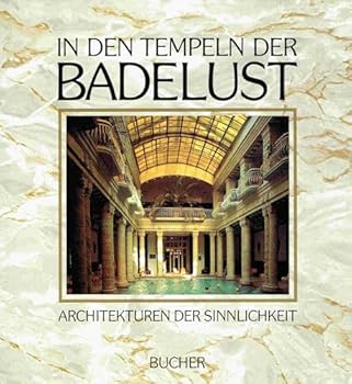 Hardcover In den Tempeln der Badelust: Architekturen der Sinnlichkeit (German Edition) [German] Book