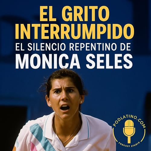 El Grito Interrumpido: El Silencio Repentino de Monica Seles Podcast Por arte de portada