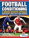 Football Conditioning A Modern Scientific Approach: Fitness Training - Speed & Agility - Injury Prevention