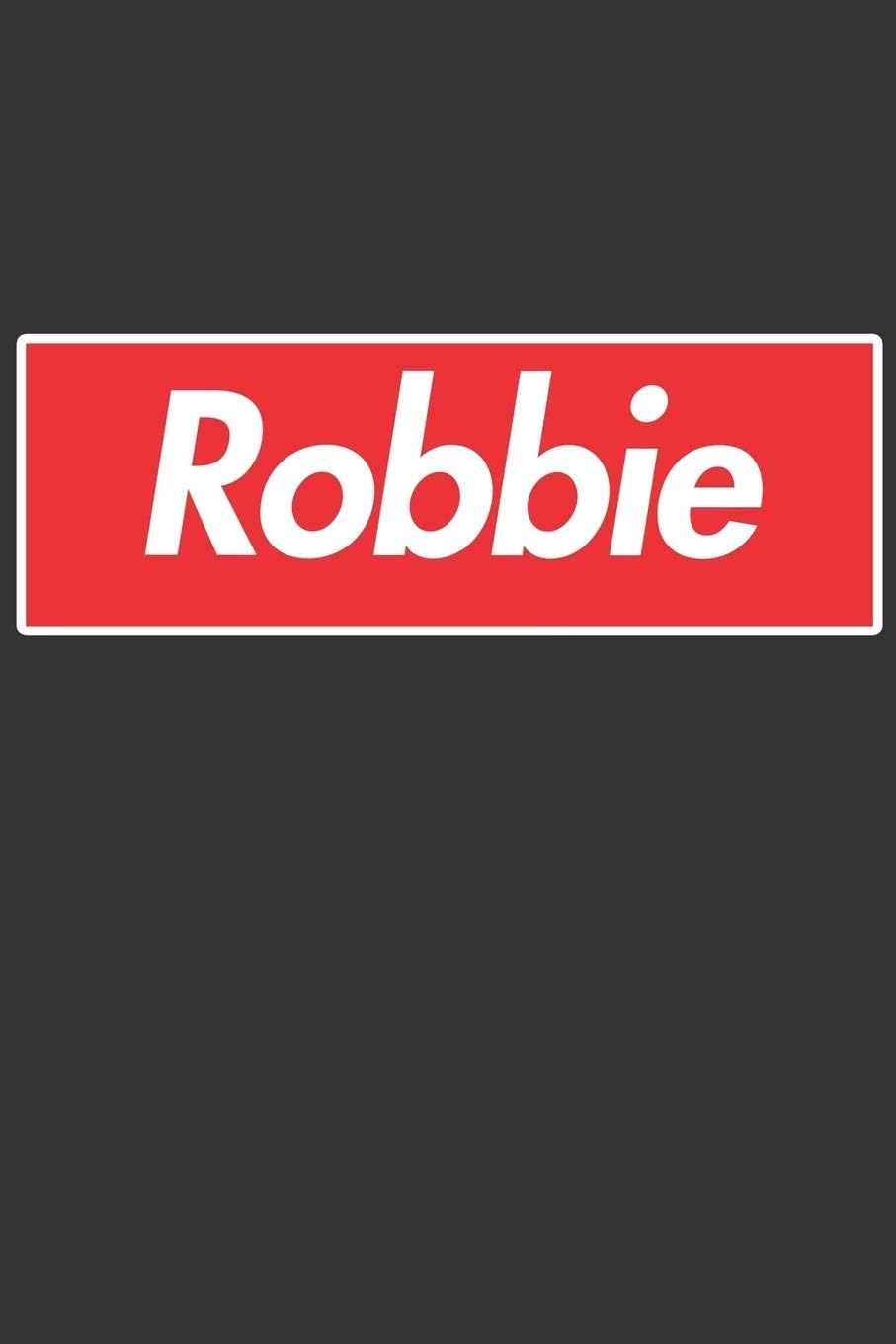 Robbie: Robbie Planner Calendar Notebook Journal, Personal Named Firstname Or Surname For Someone Called Robbie For Christmas Or Birthdays This Makes ... Personolised Custom Name Gift For Robbie