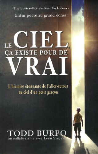 Le ciel ça existe pour de vrai: L'histoire étonnante de l'aller-retour au ciel d'un petit garçon (NON CLASSE) (French Edition)