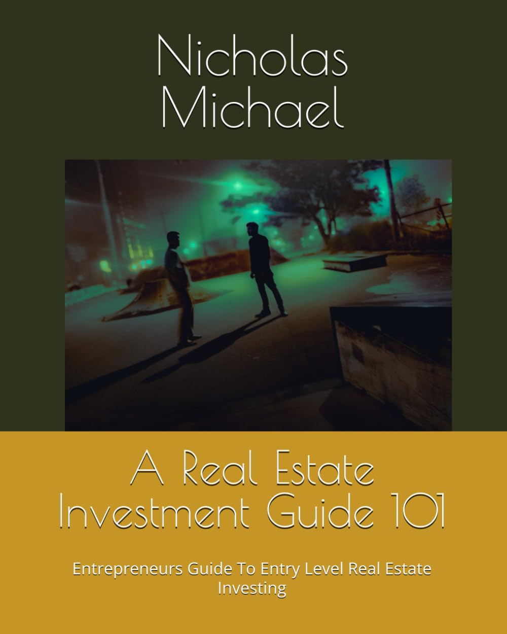 A Real Estate Investment Guide 101: Entrepreneurs Guide To Entry Level Real Estate Investing