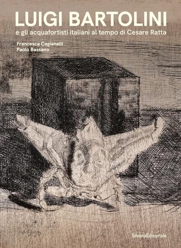  Luigi Bartolini e gli acquafortisti italiani al tempo di Cesare Ratta. Ediz. a colori