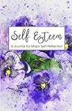  Self Esteem: A Journal for Major Self-Reflection with Beautiful Floral Cover