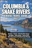 Columbia & Snake Rivers Cruise Travel Guide 2027: Portland, Astoria, Columbia River Gorge, The Dalles, Hells Canyon, Ports of Call, Shore Excursions & Practical Cruise Planning