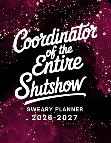 2026-2027 Coordinator Of The Entire Shitshow Sweary Planner: Large Two year Calendar, Monthly Organizer With Swear Word Affirmation, Inspirational Cuss Word | Funny Gifts For Tired-Ass Women