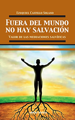 Fuera del mundo no hay salvación: Valor de las mediaciones salvíficas (Teología) (Spanish Edition)