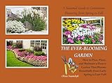 The Ever-Blooming Garden: A Seasonal Guide to Continuous Flowering from Spring to Fall: How to Plan, Plant, and Maintain a Flower Garden That Blooms Beautifully from Early Spring to Late Fall