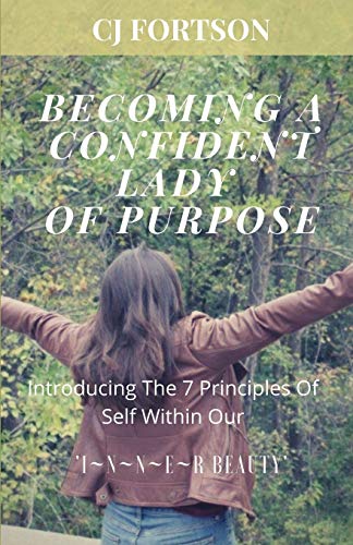 Becoming a Confident Lady of Purpose: Introducing the 7 Principles of Self Within Our Inner Beauty