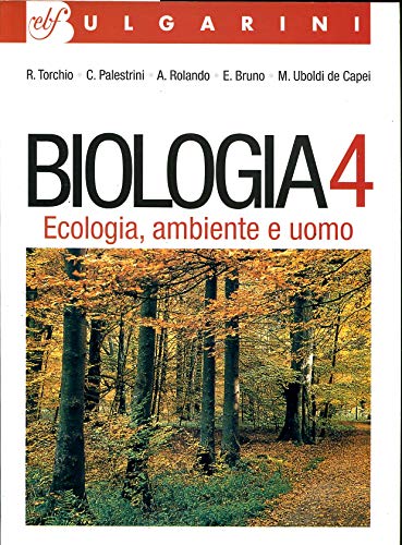 Biologia. Per le Scuole superiori. Ecologia, ambiente e uomo (Vol. 4