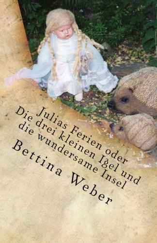 Julias Ferien oder Die drei kleinen Igel und die wundersame Insel Julias Ferien oder Die drei kleinen Igel und die wundersame Insel