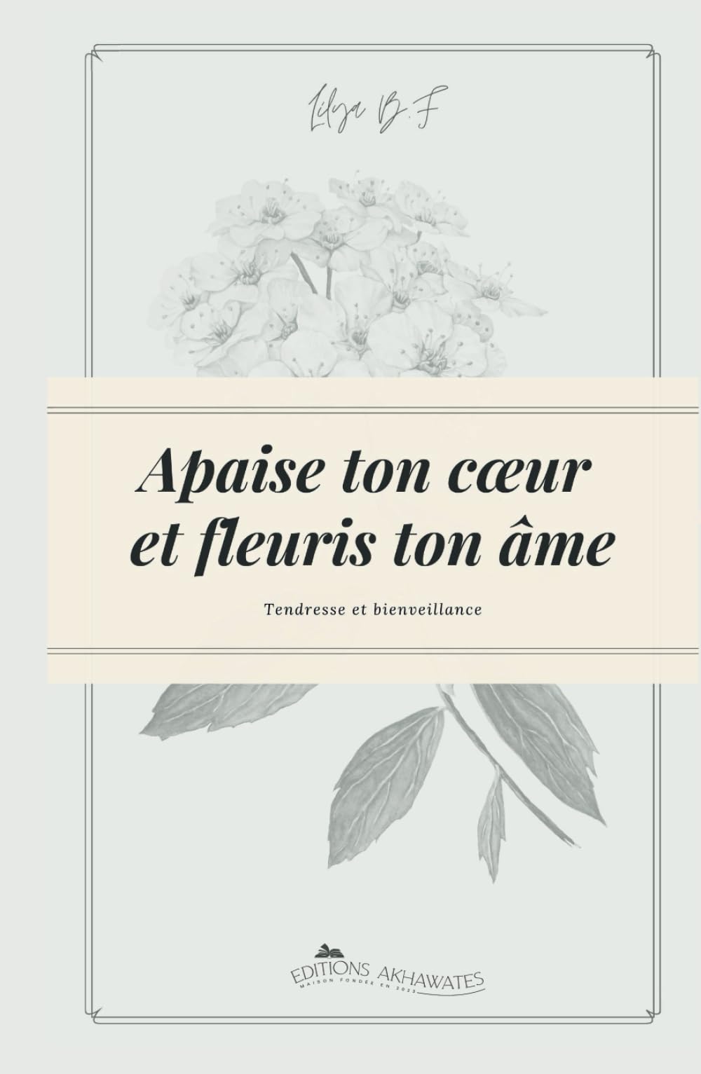Apaise ton cœur et fleuris ton âme: Tendresse et Bienveillance