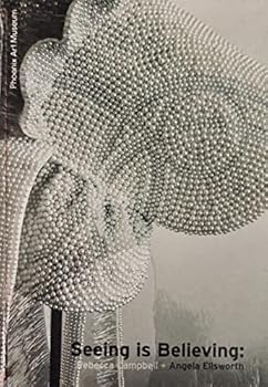 Paperback Seeing Is Believing: Rebecca Campbell + Angela Ellsworth Book