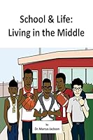 School and Life: Living in the Middle 1505516668 Book Cover