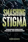 Smashing Stigma: Dismantling Stereotypes, Prejudice, and Discrimination