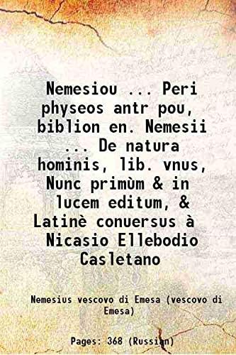 Nemesiou ... Peri physeos antrōpou, biblion en. Nemesii ... De natura hominis, lib. vnus, Nunc primùm & in lucem editum, & Latinè conuersus à Nicasio Ellebodio Casletano 1565 [Hardcover]