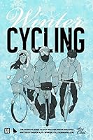 Winter Cycling: The Definitive Guide To Cold-Weather Winter Bike Rides 1494378124 Book Cover
